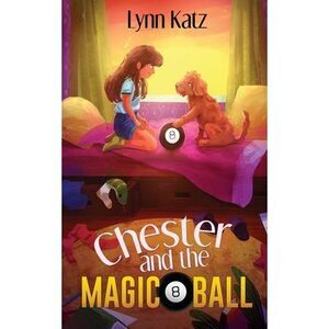 Chester and the Magic 8 Ball -- Lynn Katz